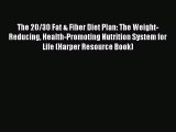 READ book  The 20/30 Fat & Fiber Diet Plan: The Weight-Reducing Health-Promoting Nutrition