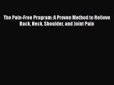 Download The Pain-Free Program: A Proven Method to Relieve Back Neck Shoulder and Joint Pain