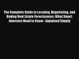 READbook The Complete Guide to Locating Negotiating and Buying Real Estate Foreclosures: What