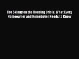 READbook The Skinny on the Housing Crisis: What Every Homeowner and Homebuyer Needs to Know