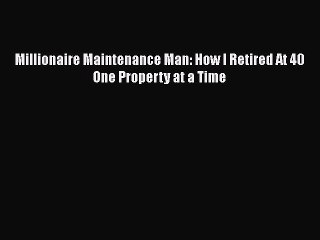 READbook Millionaire Maintenance Man: How I Retired At 40 One Property at a Time BOOKONLINE