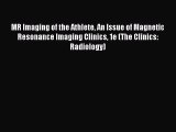 Read MR Imaging of the Athlete An Issue of Magnetic Resonance Imaging Clinics 1e (The Clinics: