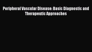 Download Peripheral Vascular Disease: Basic Diagnostic and Therapeutic Approaches Ebook Online