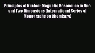 Read Principles of Nuclear Magnetic Resonance in One and Two Dimensions (International Series