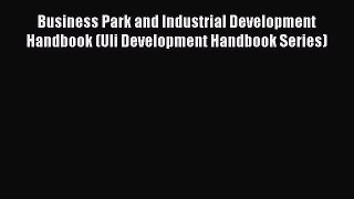 EBOOKONLINE Business Park and Industrial Development Handbook (Uli Development Handbook Series)