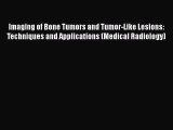 Read Imaging of Bone Tumors and Tumor-Like Lesions: Techniques and Applications (Medical Radiology)