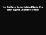 READbook Your Real Estate Closing Explained Simply: What Smart Buyers & Sellers Need to Know