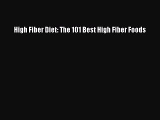 Free Full [PDF] Downlaod  High Fiber Diet: The 101 Best High Fiber Foods#  Full E-Book