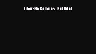 READ book  Fiber: No Calories...But Vital#  Full E-Book