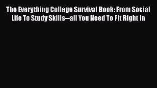 Read Book The Everything College Survival Book: From Social Life To Study Skills--all You Need