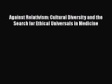 Read Against Relativism: Cultural Diversity and the Search for Ethical Universals in Medicine