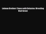 Read Lehman Brothers' Dance with Delusion: Wrestling Wall Street ebook textbooks