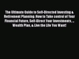 FREEDOWNLOAD The Ultimate Guide to Self-Directed Investing & Retirement Planning: How to Take