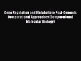 Read Gene Regulation and Metabolism: Post-Genomic Computational Approaches (Computational Molecular