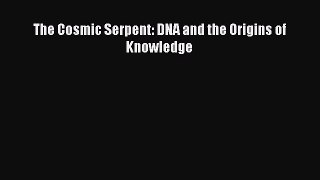 Download The Cosmic Serpent: DNA and the Origins of Knowledge Ebook Free