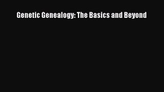 Read Genetic Genealogy: The Basics and Beyond Ebook Free