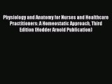 Read Physiology and Anatomy for Nurses and Healthcare Practitioners: A Homeostatic Approach