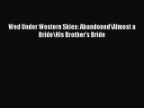 Read Wed Under Western Skies: Abandoned/Almost a Bride/His Brother's Bride Ebook Free