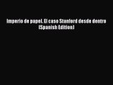 Download Imperio de papel. El caso Stanford desde dentro (Spanish Edition) PDF Online