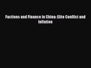 Read Factions and Finance in China: Elite Conflict and Inflation PDF Free