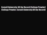 Read Book Cornell University: Off the Record (College Prowler) (College Prowler: Cornell University