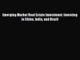 READbook Emerging Market Real Estate Investment: Investing in China India and Brazil READONLINE