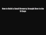 Read Book How to Build a Small Brewery: Draught Beer in the 10 Days ebook textbooks