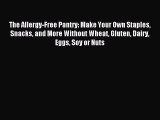 READ book  The Allergy-Free Pantry: Make Your Own Staples Snacks and More Without Wheat Gluten