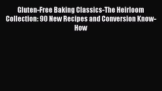 READ book  Gluten-Free Baking Classics-The Heirloom Collection: 90 New Recipes and Conversion