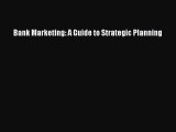 Read Bank Marketing: A Guide to Strategic Planning ebook textbooks