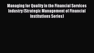 Read Managing for Quality in the Financial Services Industry (Strategic Management of Financial