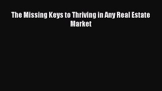 Read The Missing Keys to Thriving in Any Real Estate Market ebook textbooks