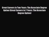 Read Book Great Careers in Two Years: The Associate Degree Option (Great Careers in 2 Years: