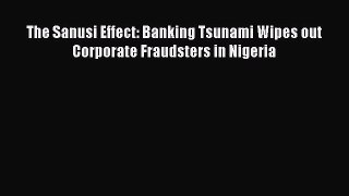 Download The Sanusi Effect: Banking Tsunami Wipes out Corporate Fraudsters in Nigeria ebook