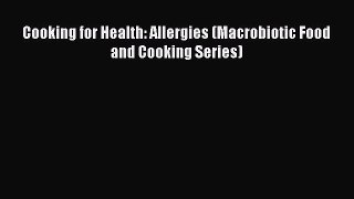 READ book  Cooking for Health: Allergies (Macrobiotic Food and Cooking Series)#  Full Ebook