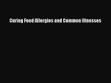 READ book  Curing Food Allergies and Common Illnesses#  Full Free