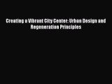 EBOOKONLINE Creating a Vibrant City Center: Urban Design and Regeneration Principles READONLINE