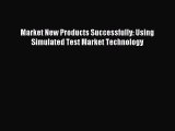 Read Market New Products Successfully: Using Simulated Test Market Technology E-Book Free