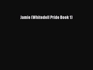 PDF Jamie (Whitedell Pride Book 1) Free Books