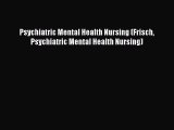 Read Psychiatric Mental Health Nursing (Frisch Psychiatric Mental Health Nursing) Free Books