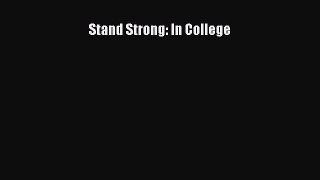 Read Book Stand Strong: In College E-Book Free