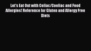 READ book  Let's Eat Out with Celiac/Coeliac and Food Allergies! Reference for Gluten and