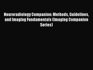 Read Neuroradiology Companion: Methods Guidelines and Imaging Fundamentals (Imaging Companion