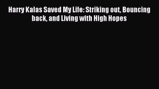 Download Harry Kalas Saved My Life: Striking out Bouncing back and Living with High Hopes E-Book