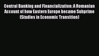 Read Central Banking and Financialization: A Romanian Account of how Eastern Europe became