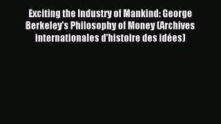 Read Exciting the Industry of Mankind: George Berkeley's Philosophy of Money (Archives internationales