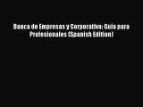 Download Banca de Empresas y Corporativa: Guía para Profesionales (Spanish Edition) PDF Free