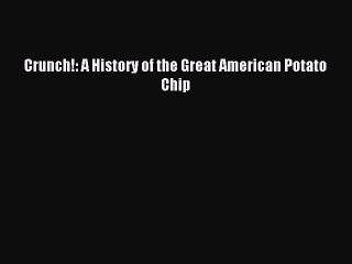 Read Crunch!: A History of the Great American Potato Chip E-Book Free