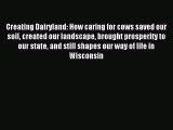 Read Creating Dairyland: How caring for cows saved our soil created our landscape brought prosperity