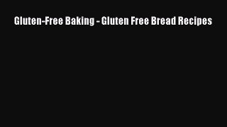 READ book  Gluten-Free Baking - Gluten Free Bread Recipes#  Full Free